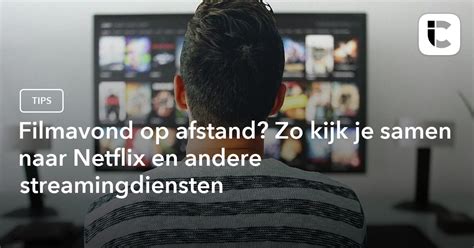 samen serie kijken op afstand|Zo kijk je op afstand samen naar Netflix